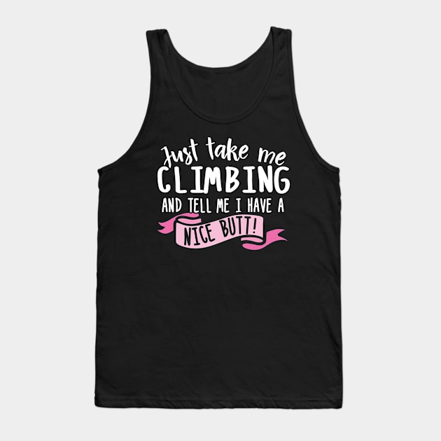 Just Take Me Climbing And Tell Me I Have A Nice Butt Tank Top by thingsandthings